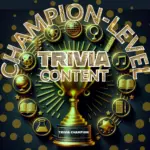 Champion-level Trivia Content
